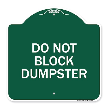 Signmission Designer Series Sign-Do Not Block Dumpster, Green & White Aluminum Sign, 18" x 18", GW-1818-24164 A-DES-GW-1818-24164